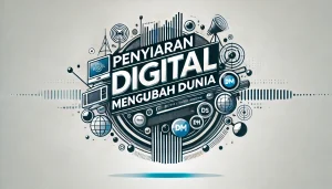 Penyiaran Digital Mengubah Dunia