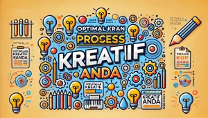 Optimalkan Proses Kreatif Anda