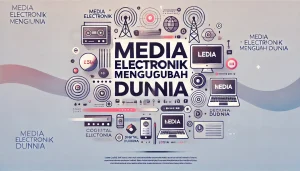 Media Elektronik Mengubah Dunia
