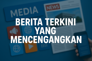 Berita Terkini yang Mencengangkan