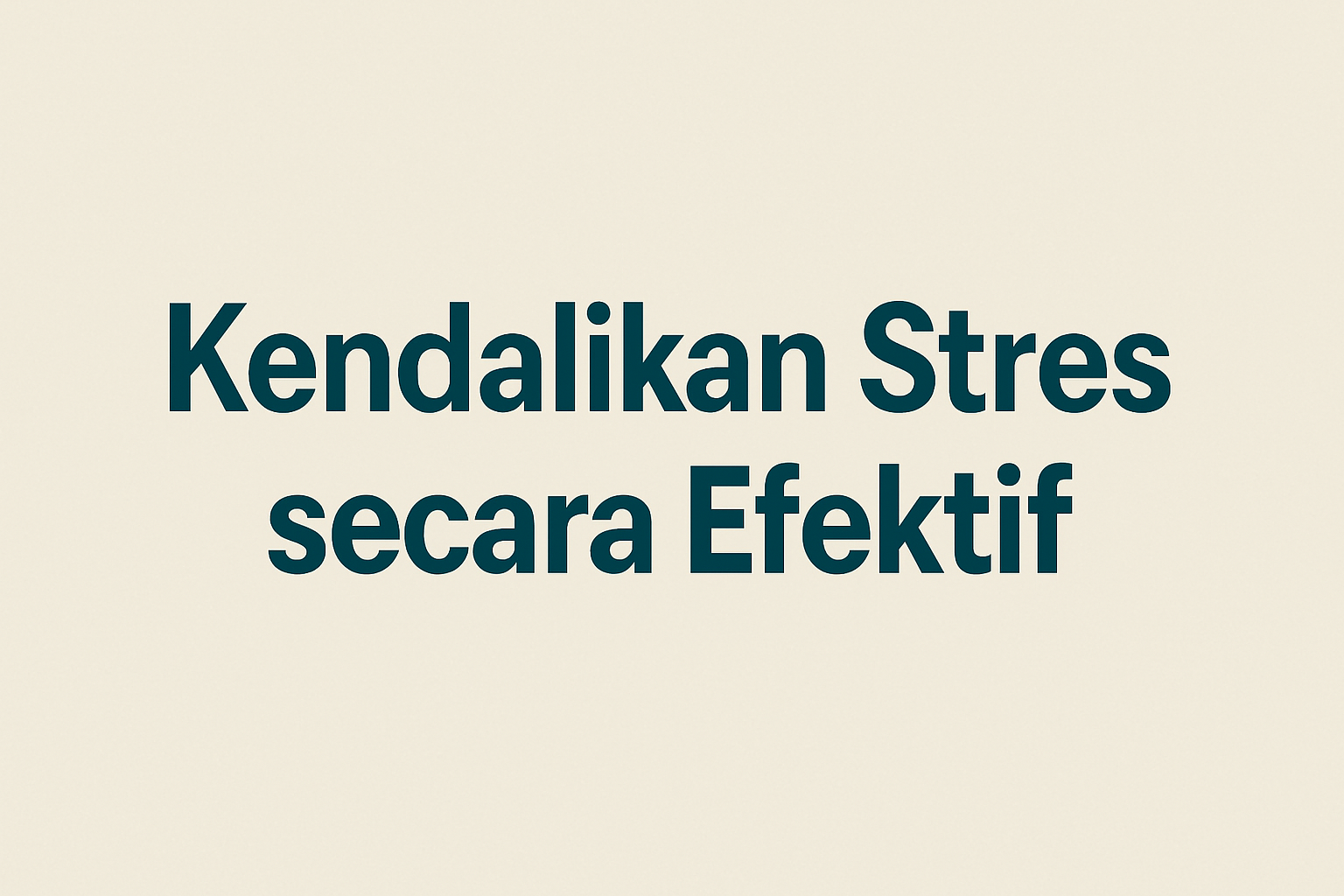Kendalikan Stres secara Efektif