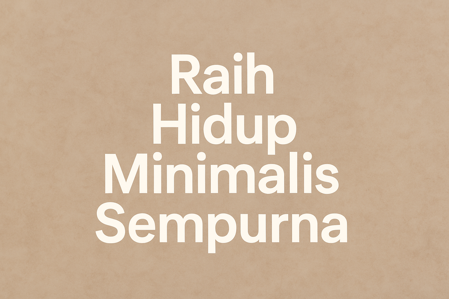 Raih Hidup Minimalis Sempurna