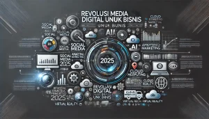 Revolusi Media Digital 2025 untuk Bisnis