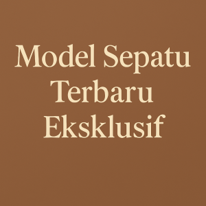 Model Sepatu Terbaru Eksklusif