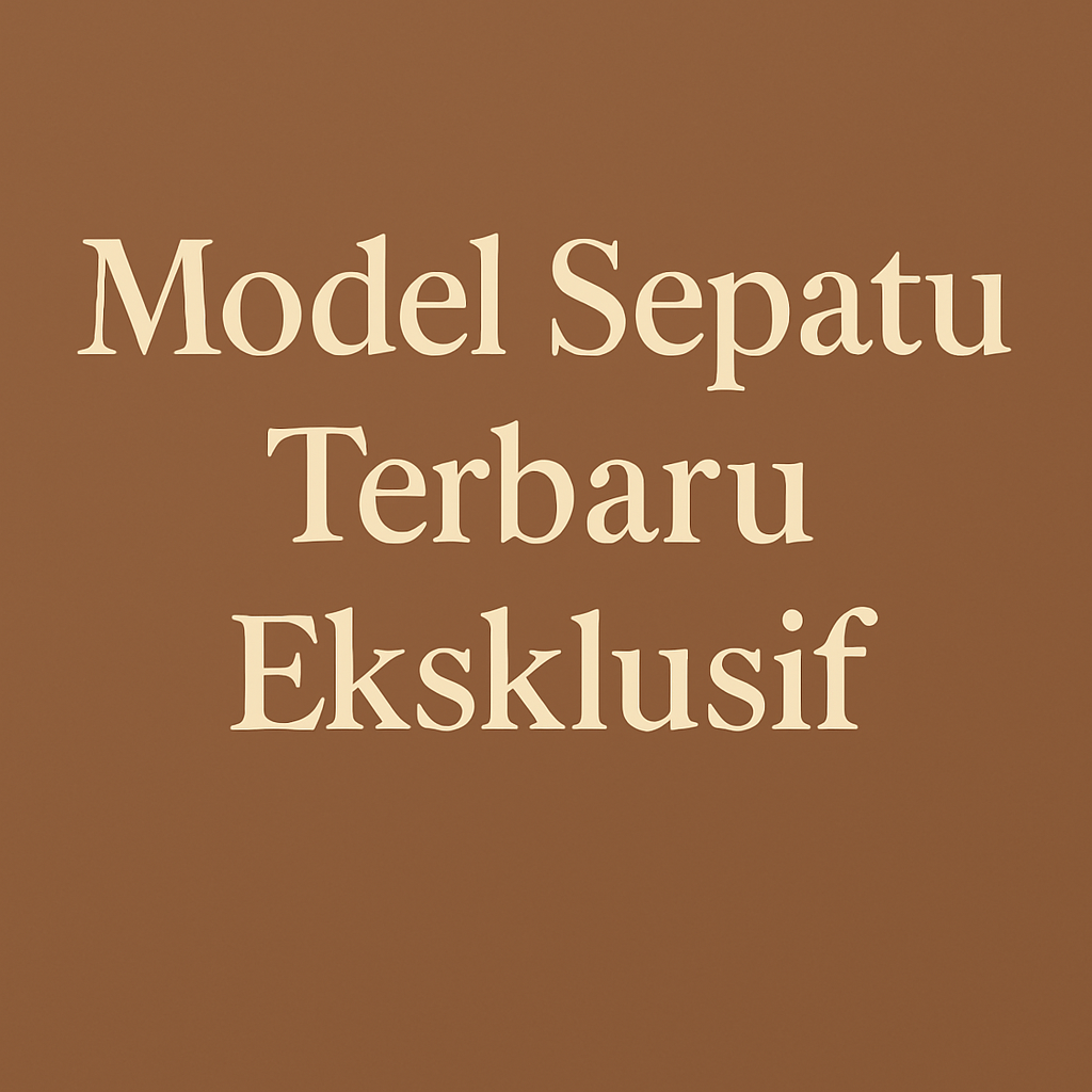 Model Sepatu Terbaru Eksklusif