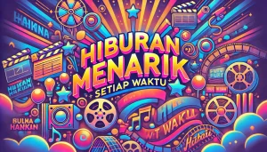 Hiburan Menarik Setiap Waktu