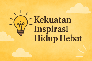 Kekuatan Inspirasi Hidup Hebat