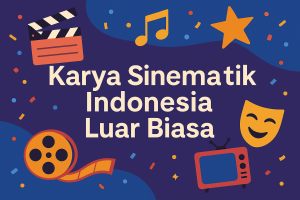 Karya Sinematik Indonesia Luar Biasa