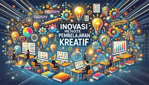 Inovasi Metode Pembelajaran Kreatif