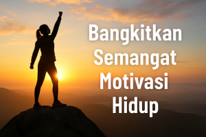 Bangkitkan Semangat Motivasi Hidup