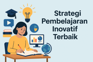 Strategi Pembelajaran Inovatif Terbaik
