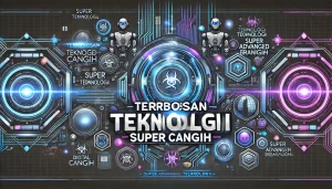 Terobosan Teknologi Super Canggih