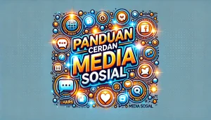Panduan Cerdas Media Sosial