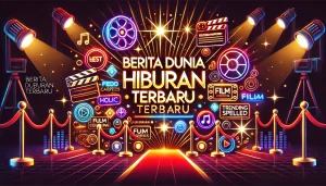 Berita Dunia Hiburan Terbaru