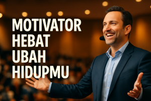 Motivator Hebat Ubah Hidupmu