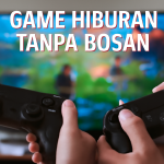 Game Hiburan Tanpa Bosan
