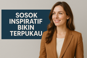 Sosok Inspiratif Bikin Terpukau
