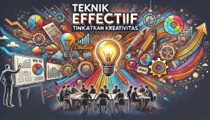 Teknik Efektif Tingkatkan Kreativitas