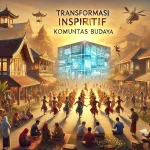 Transformasi Inspiratif Komunitas Budaya