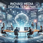 Inovasi Media Digital Terdepan