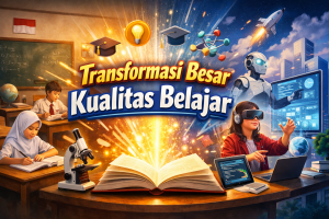 Transformasi Besar Kualitas Belajar